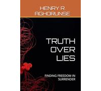 TRUTH OVER LIES: FINDING FREEDOM IN SURRENDER