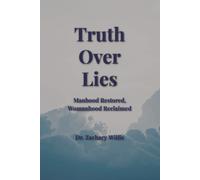 Truth over Lies: Manhood Restored, Womanhood Reclaimed