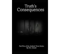 Truth’s Consequences: Part Five of the Ardenti Terra Series