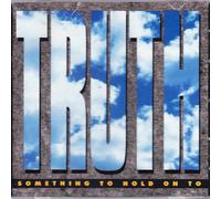 Truth - Something to Hold on