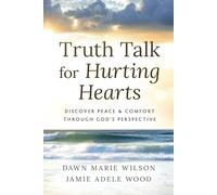 Truth Talk for Hurting Hearts: Discover Peace and Comfort Through God's Perspective