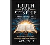 TRUTH THAT SETS FREE: How Christian Faith Discerns Power, Trust, and Truth in a Metaphysical Age: Blessed are those who find wisdom, those who gain understanding - Proverbs 3:13 (Christianity Books)