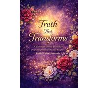 Truth That Transforms: A Beautiful 200 Page Four Year Floral Christian Sermon Notes Notebook for Church, Bible Study, and Faith Growth With Different Scripture on Every Page