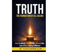 Truth: The foundation of all values: “Live truthfully, lead boldly, Thrive fully, and attain lasting fulfilment” (Human Values)