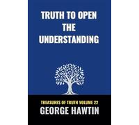 Truth to Open the Understanding: A Bible Study into Sonship and Spiritual Growth for Men and Women (George R Hawtin Collection)