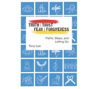 Truth | Trust | Fear | Forgiveness: Paths, Steps, and Letting Go