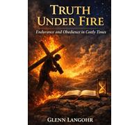TRUTH UNDER FIRE: What Jesus, the Prophets, and the Apostles Taught About Standing Firm When Truth Is Challenged (Bible Prophecy, the Spiritual War & How Jesus Told Us to Overcome)