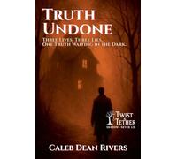 Truth Undone: Three Lives. Three Lies. One Truth Waiting in the Dark.: 12 (Twist & Tether: Shadows Never Lie)
