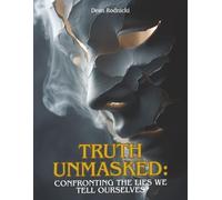 Truth Unmasked: Confronting the Lies We Tell Ourselves (The Serenity Collection)
