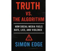 Truth vs. The Algorithm: How Social Media Fuels Hate, Lies, and Violence