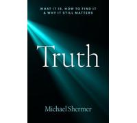 Truth: What It Is, How to Find It, and Why It Still Matters