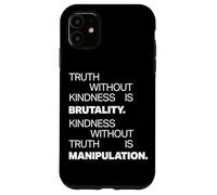 Truth Without Kindness Is Brutality - Mindfulness Life Quote Carcasa para iPhone 11