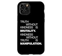 Truth Without Kindness Is Brutality - Mindfulness Life Quote Carcasa para iPhone 11 Pro