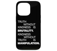 Truth Without Kindness Is Brutality - Mindfulness Life Quote Carcasa para iPhone 13 Pro