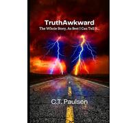 TruthAwkward: The Whole Story, As Best I Can Tell It: 4 (Search for Truth)