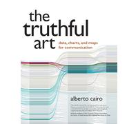 Truthful Art, The: Data, Charts, and Maps for Communication (Voices That Matter)