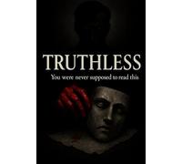 TRUTHLESS: Ce que tu fuis te poursuit: Un roman noir, hypnotique et dangereux. Pour ceux qui osent regarder l’abîme.