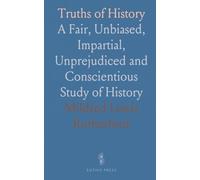Truths of History: A Fair, Unbiased, Impartial, Unprejudiced and Conscientious Study of History