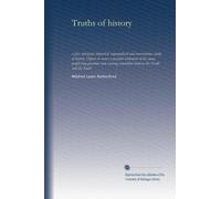 Truths of history: a fair, unbiased, impartial, unprejudiced and conscientious study of history. Object: to secure a peaceful settlement of the many ... contention between the North and the South