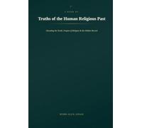 Truths of the Human Religious Past: Decoding the Torah, Origins of Religion & the Hidden Record