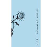 TRUTHS WE WISH WERE LIES: 111 REFLECTIONS AND EPIGRAMS