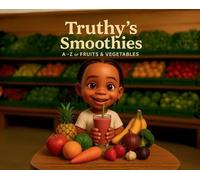 Truthy's Smoothies: A-Z Of Fruits & Vegetables