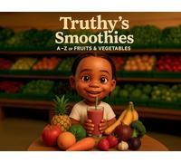 Truthy's Smoothies: A-Z Of Fruits & Vegetables