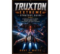 Truxton Extreme Strategy Guide: An Unofficial Guide to Combat, Weapons, Bosses, Stages, High Scores, and Expert Strategies