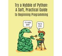 Try a Nybble of Python: A Soft, Practical Guide to Beginning Programming