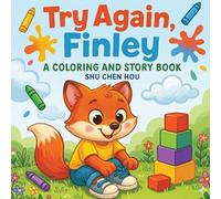 Try Again, Finley: A Coloring and Story Book About Resilience, Kindness, and the Power of Trying Again: A Children’s Story and Coloring Book About Perseverance and Trying Again (ColorMe Story Series)