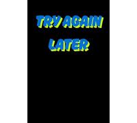 Try Again Later: Funny Gift Notebook Journal, Gift For Co-workers, Friends and Family, A Funny Notebook Gift for Seniors |Gag gifts for women, men, ... & Notebook| The best gift idea| senior gifts