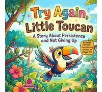 Try Again, Little Toucan: A Fun Rhyming Story About Persistence, Confidence, and Never Giving Up