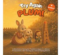 Try Again, Plum!: A Resilience Story for Toddlers Ages 2-4 About Frustration, Not Giving Up, and Growing Brave (Plum the Bunny - Toddler Skills)