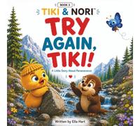 TRY AGAIN, TIKI! A Little Story About Perseverance, Growth Mindset, and Never Giving Up: A Tiki & Nori Book of trying for kids (toddlers, ... 3 (TIKI & NORI™ Little Moments Collection)