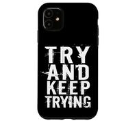 Try and Keep Trying Inspirational Motivation Quotes Graphic Carcasa para iPhone 11