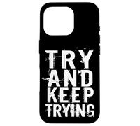 Try and Keep Trying Inspirational Motivation Quotes Graphic Carcasa para iPhone 16 Pro
