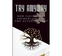 Try Anyway: How Facing Fear Unlocks the Life You Actually Want (The Courage to Grow Series)