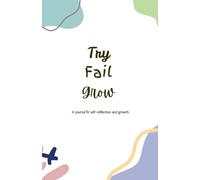 Try, Fail, Grow: A Daily Journal to Embrace Failure, Build Resilience & Keep Moving Forward