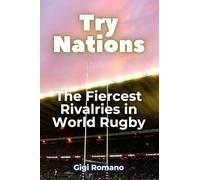 Try Nations: The Fiercest Rivalries in World Rugby