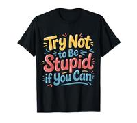 Try Not To Be Stupid If You Can Consejos de Sarcasmo - Camiseta