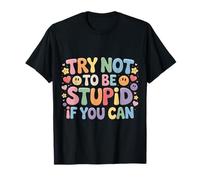 Try Not To Be Stupid If You Can Consejos de Sarcasmo - Camiseta