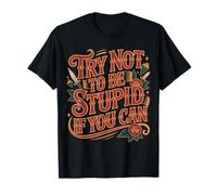 Try Not To Be Stupid If You Can Consejos de Sarcasmo - Camiseta