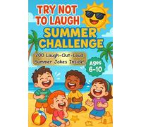 Try Not to Laugh Challange: Summer Joke Book for Kids Ages 6-10: Hilarious Clean Jokes, Silly Riddles & Laugh-Out-Loud Summer Fun for Boys and Girls - ... Road Trips, Camping, Beach Days & Family Time