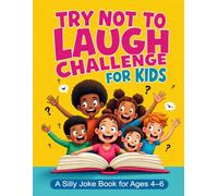 Try Not to Laugh Challenge for Kids: A Silly Joke Book for Ages 4-6 with Funny Questions & Answers, Knock Knock Jokes, and Hilarious Animal, Dinosaur, School & Food Jokes
