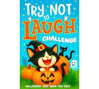 Try Not to Laugh Challenge: Halloween Joke Book For Kids: Featuring Over 200 Hilarious and Silly Halloween Jokes for Kids - A Perfect Halloween Gift for Kids, Families, and Classrooms