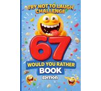 Try Not To Laugh Challenge Would You Rather? 67 Six Seven Edition: A Viral Social Media Trend-Themed Interactive & Family Friendly Question Game for Boys, Girls, Kids, Tweens & Teens