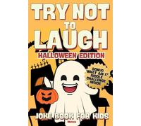 Try Not to Laugh Halloween Edition: Joke Book for Kids: Fun for the Whole Family! Full of Jokes, Riddles and Knock Knock Laughs (Try Not To Laugh Challenge)