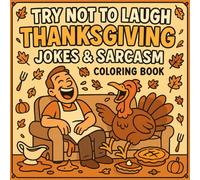 Try Not to Laugh: Thanksgiving Jokes And Sarcasm Coloring Book: A Funny Thanksgiving Coloring Book Filled with Sarcastic Quotes, Silly Turkeys, and Hilarious Holiday Scenes for Adults and Teens