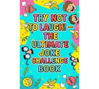 Try Not to Laugh -- The Ultimate Joke Challenge Book: Clean and Funny Joke Game for Kids, Teens, and Adults: Book Number TWO all new jokes!