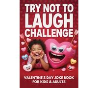 Try Not to Laugh! Valentine’s Day Joke Challenge for Kids & Adults Valentine Game Book Edition: Hilarious Jokes, Riddles & Silly Questions for a Love-Filled Day of Laughter (Valentine Gift Book)